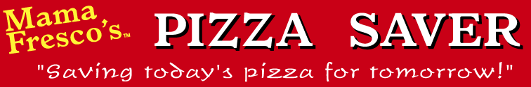 Mama Fresco's Pizza Saver